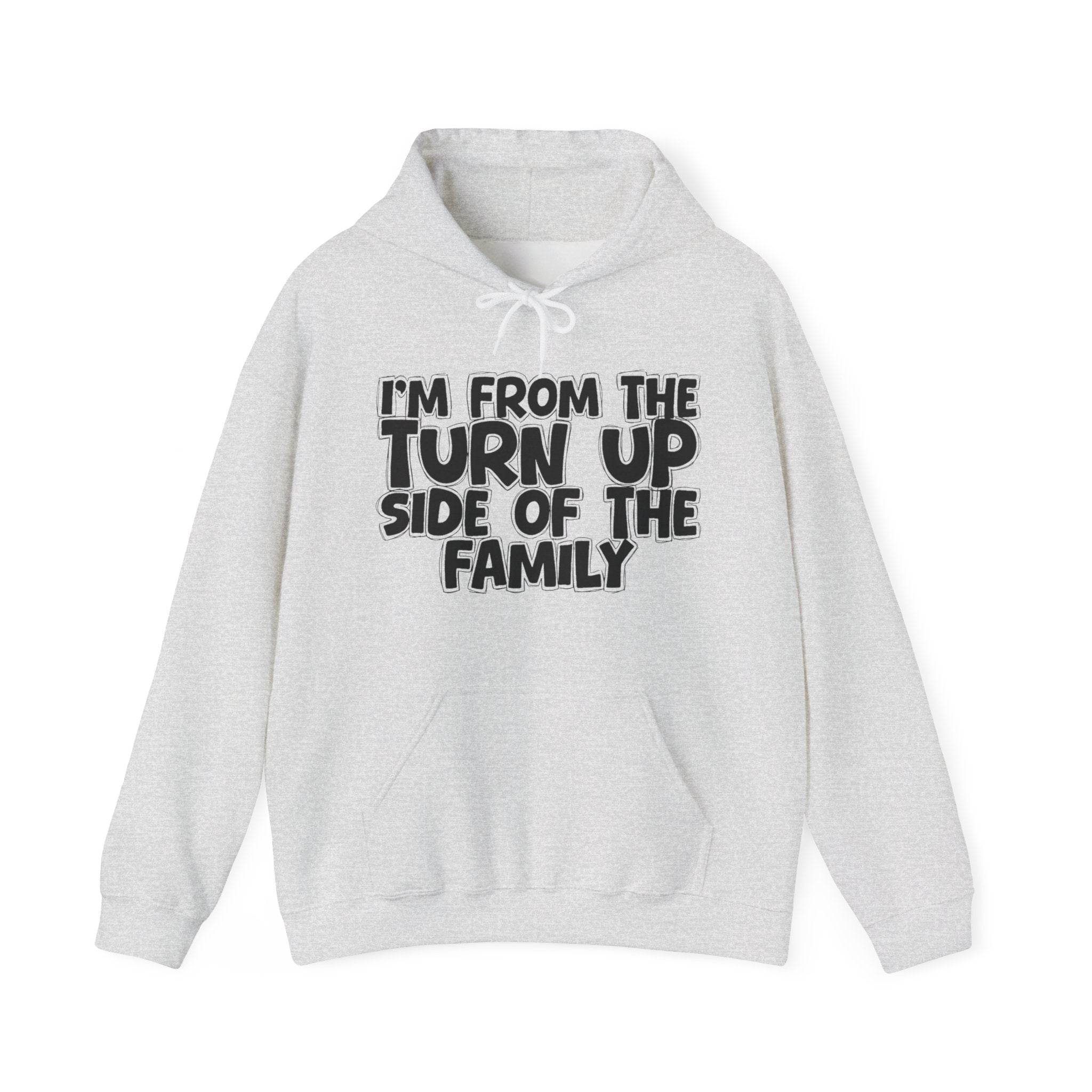 I'm From The Turn Up Side of the Family Hoodie – Humorous Family Pride Quote Hoodie