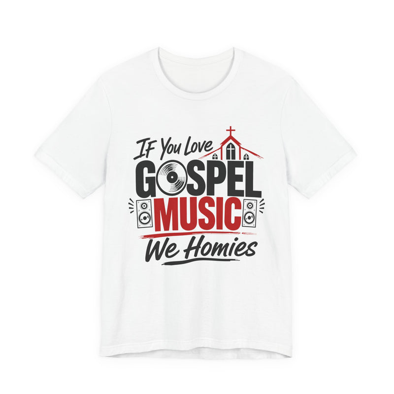If You Love Gospel Music We Homies － Gospel Music Lover T-shirt