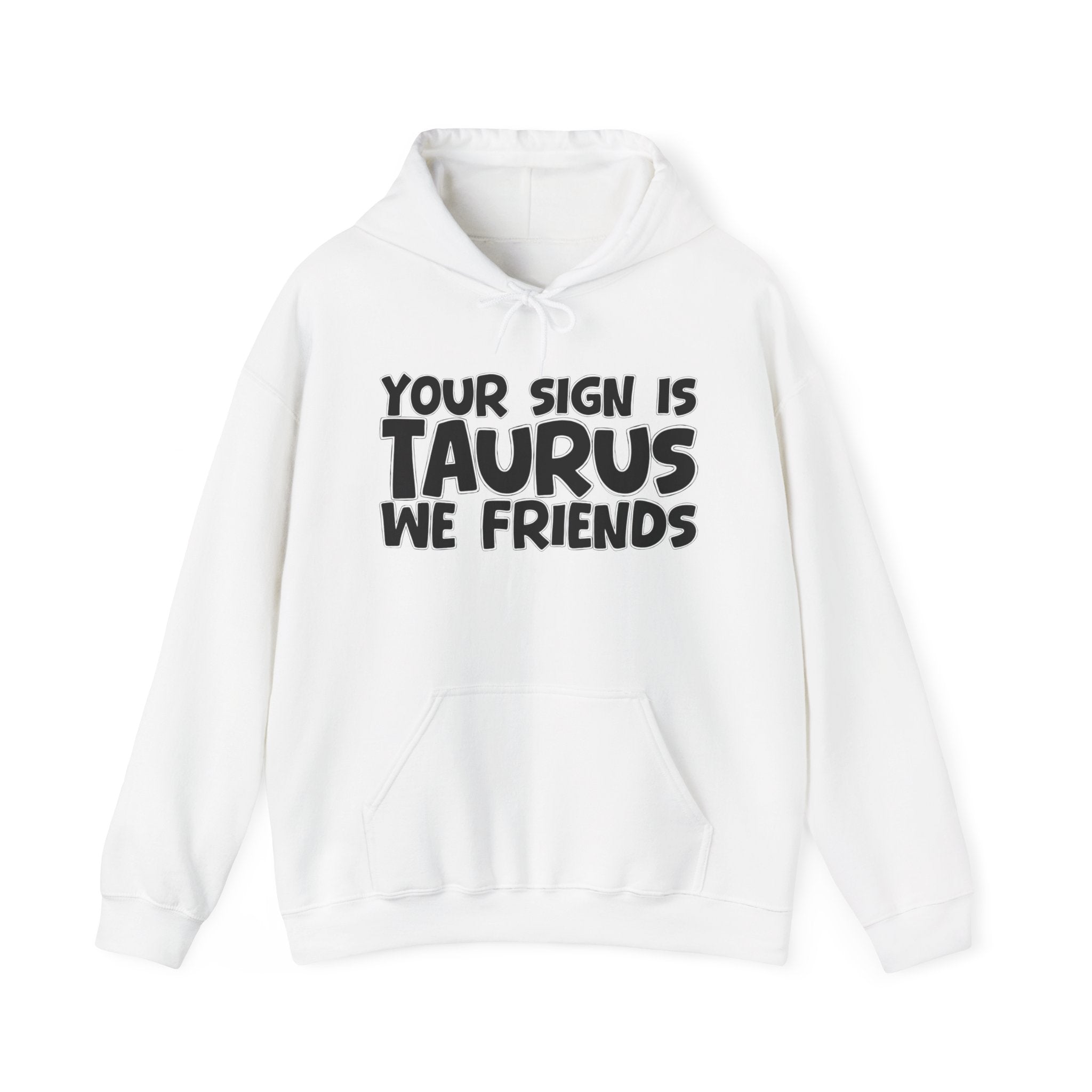 Your Sign Is Taurus We Friends - Fun Astrology Hoodie Gift