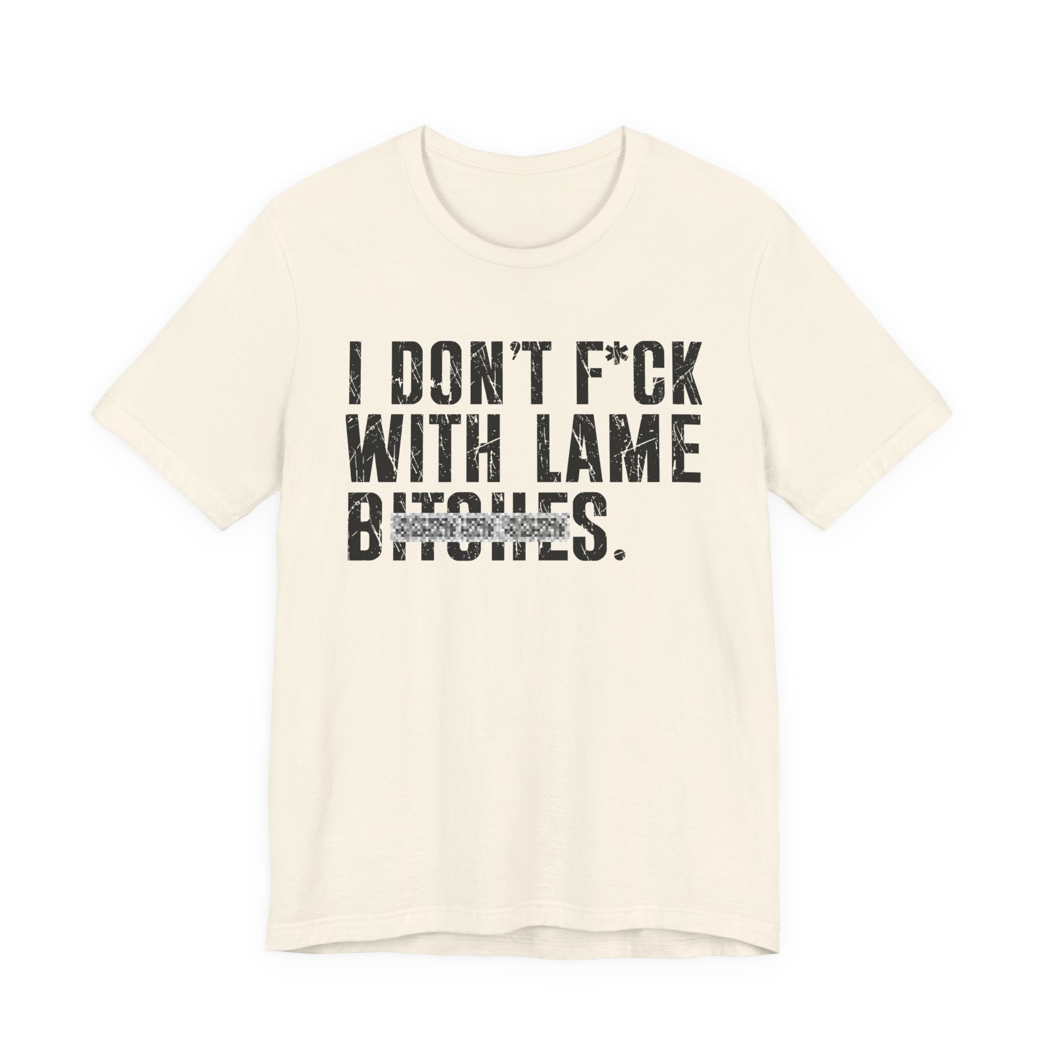 I Don't Fuck With Lame Bitches T-Shirt (blurred print)