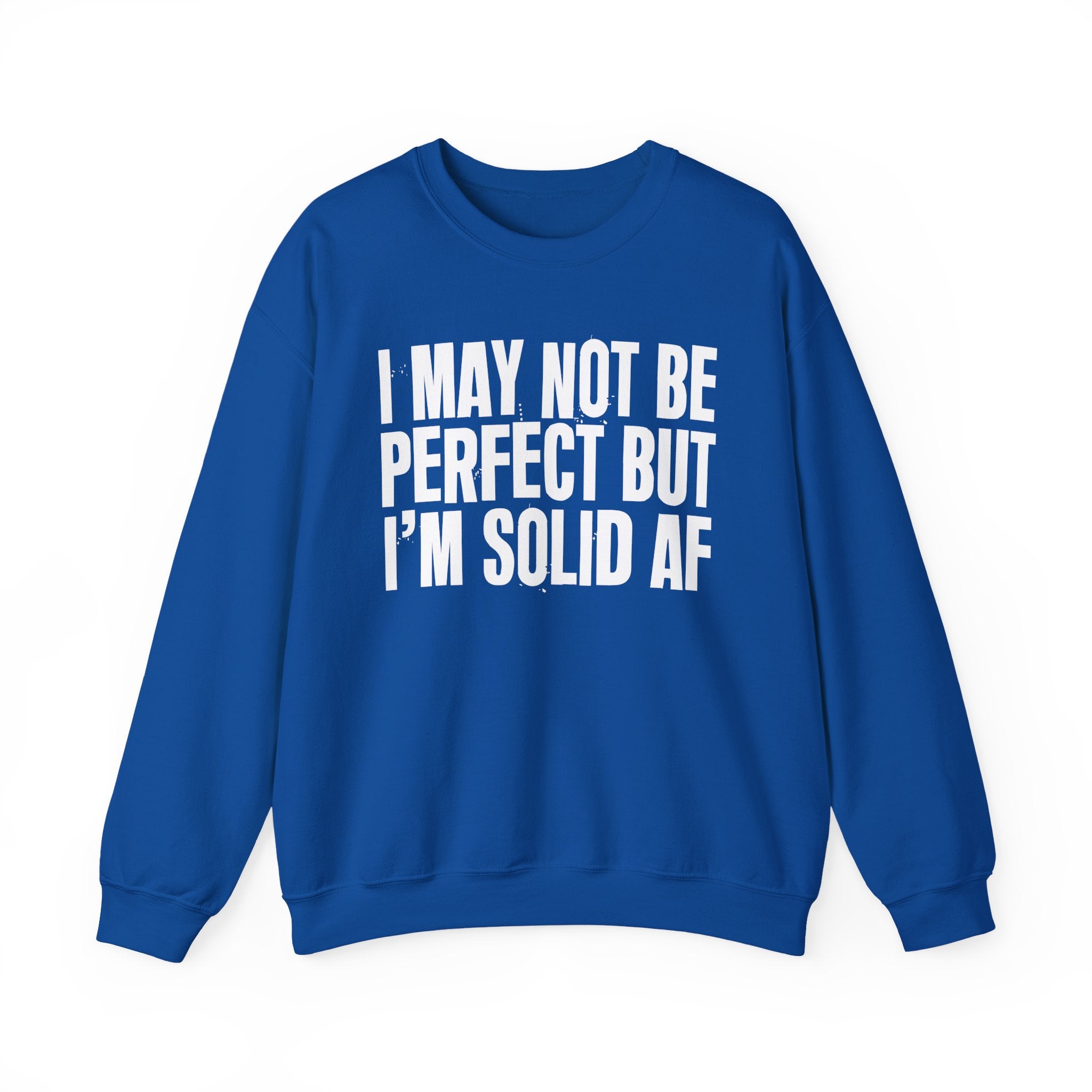 I May Not Be Perfect But I'm Solid AF– Funny Sarcastic Graphic Sweatshirt