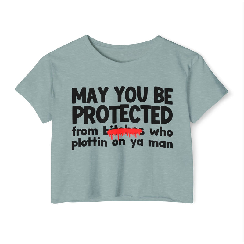 May You Be Protected From Bitches Who Plottin On Ya Man — Funny Protection Statement Crop Top