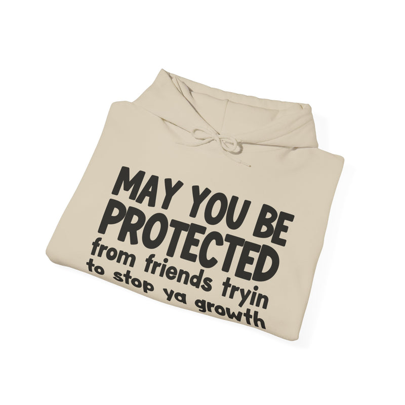 May You Be Protected From Friends Tryin To Stop Ya Growth Funny Sarcastic Prayer Hoodie