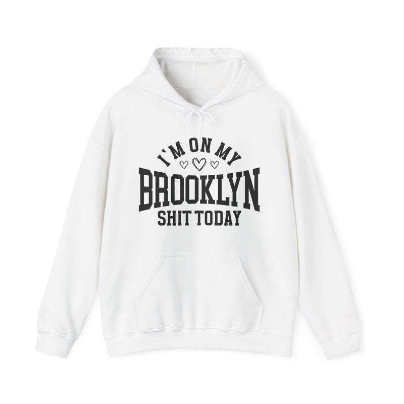 Hoodie with bold lettering reading I'M ON MY BROOKLYN SHIT TODAY, in a heart-accented design, product view.