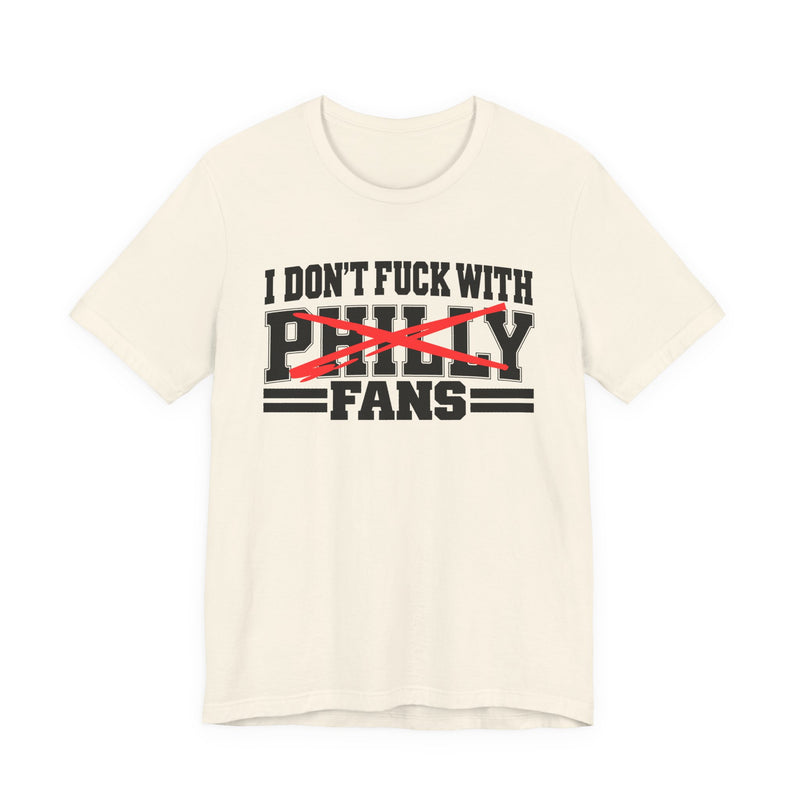 I Don't Fuck With Philly Fans — T-Shirt alternate view 5: I DON'T FUCK WITH PHILLY FANS in bold statement lettering. Street Talk Designs sports statement apparel.
