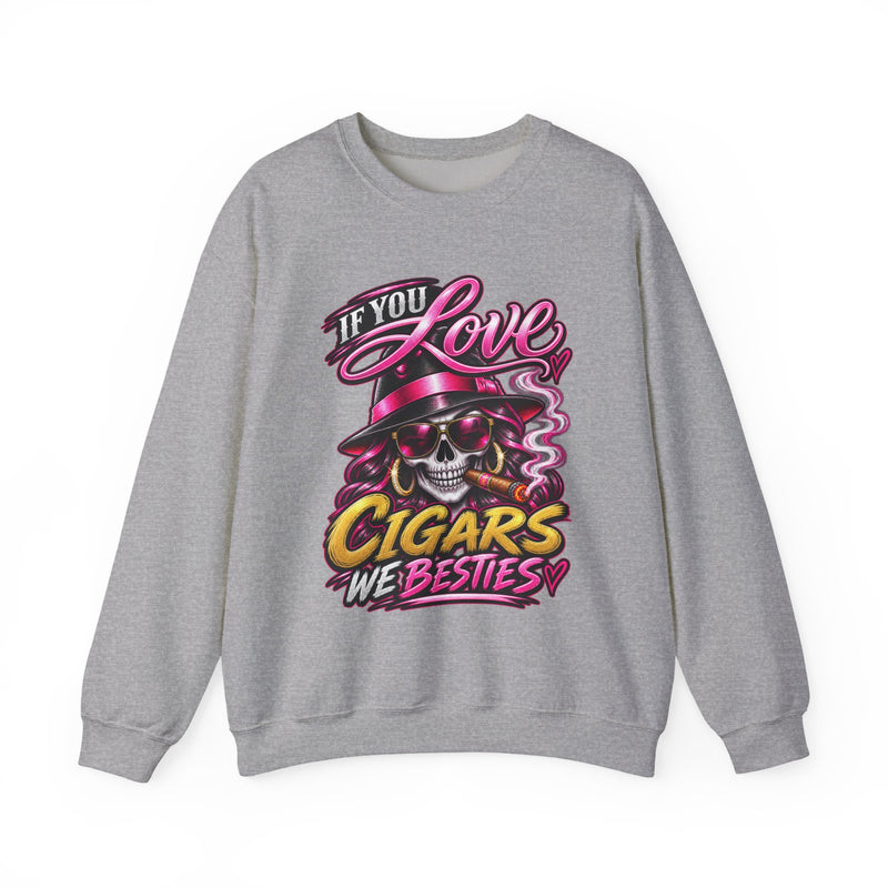 If You Love Cigars We Besties — Vintage Smokers Sweatshirt