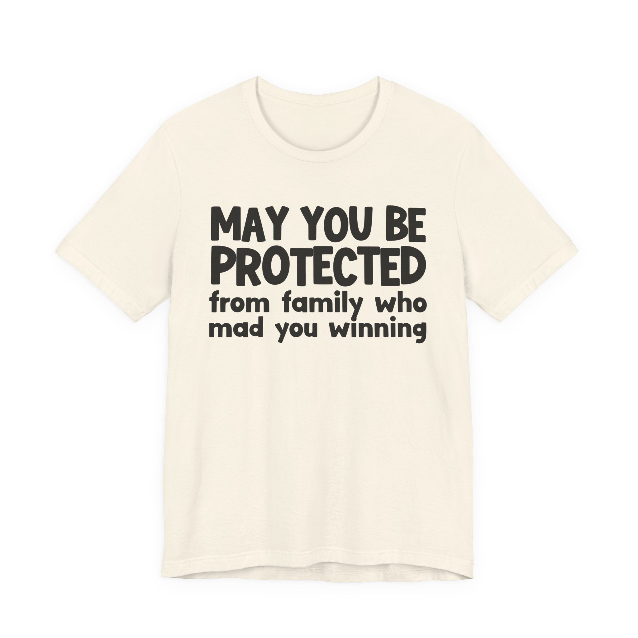 May You Be Protected from Family Who Mad You Winning - Inspirational Statement T-Shirt