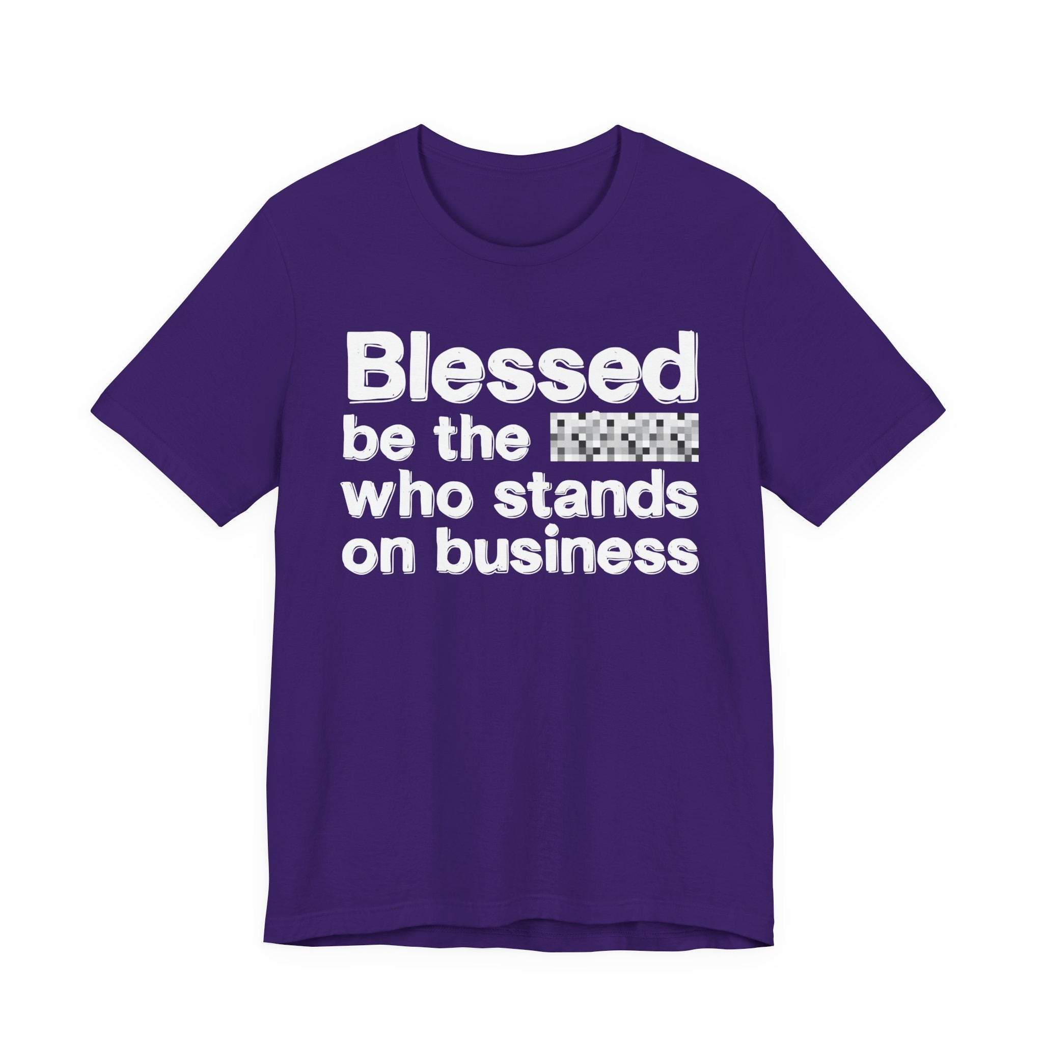 Blessed Be The [Censored] Who Stands On Business - Funny Inspirational Graphic Tee