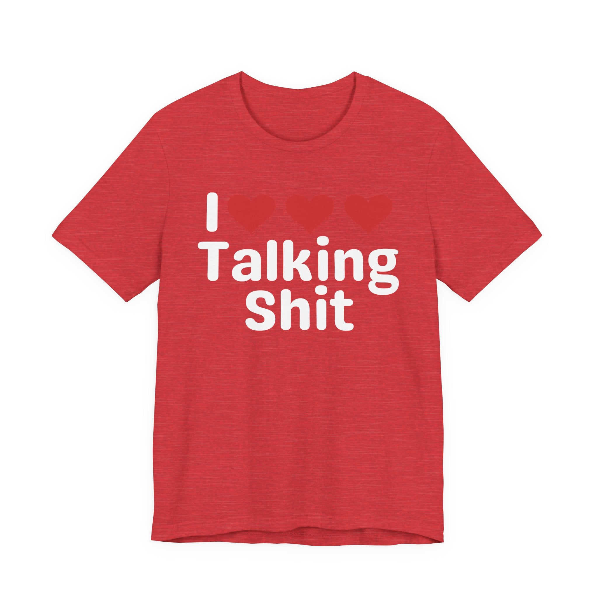 I Love Talking Shit — Funny Slogan Tee for Bold, Sarcastic Humor