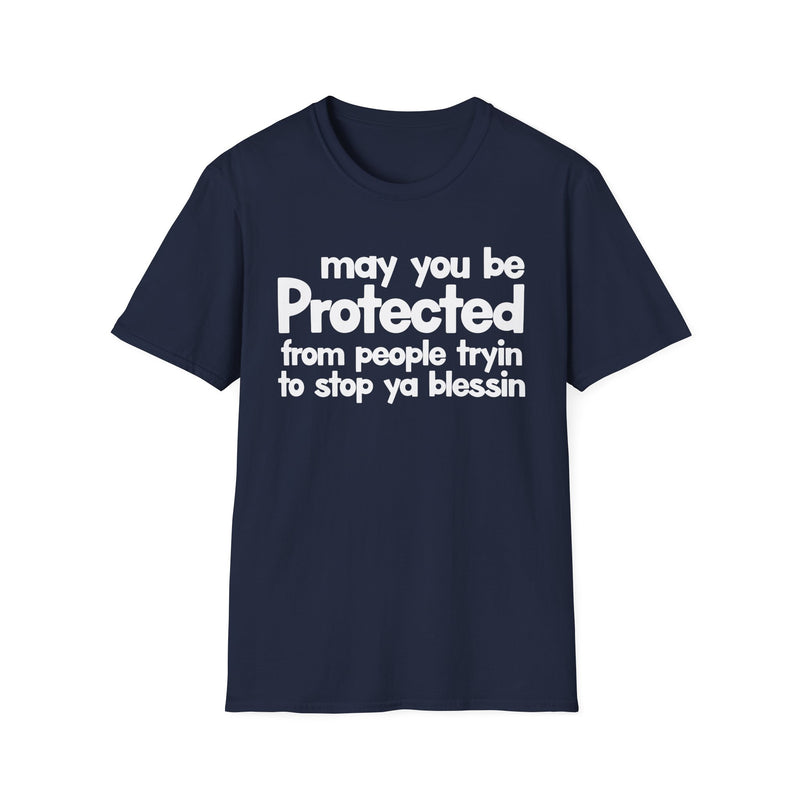 May You Be Protected From People Tryin To Stop Ya Blessin' — T-Shirt alternate view 7: MAY YOU BE PROTECTED FROM PEOPLE TRYIN TO STOP YA BLESSIN' in bold statement lettering. Street Talk Designs protection statement apparel.