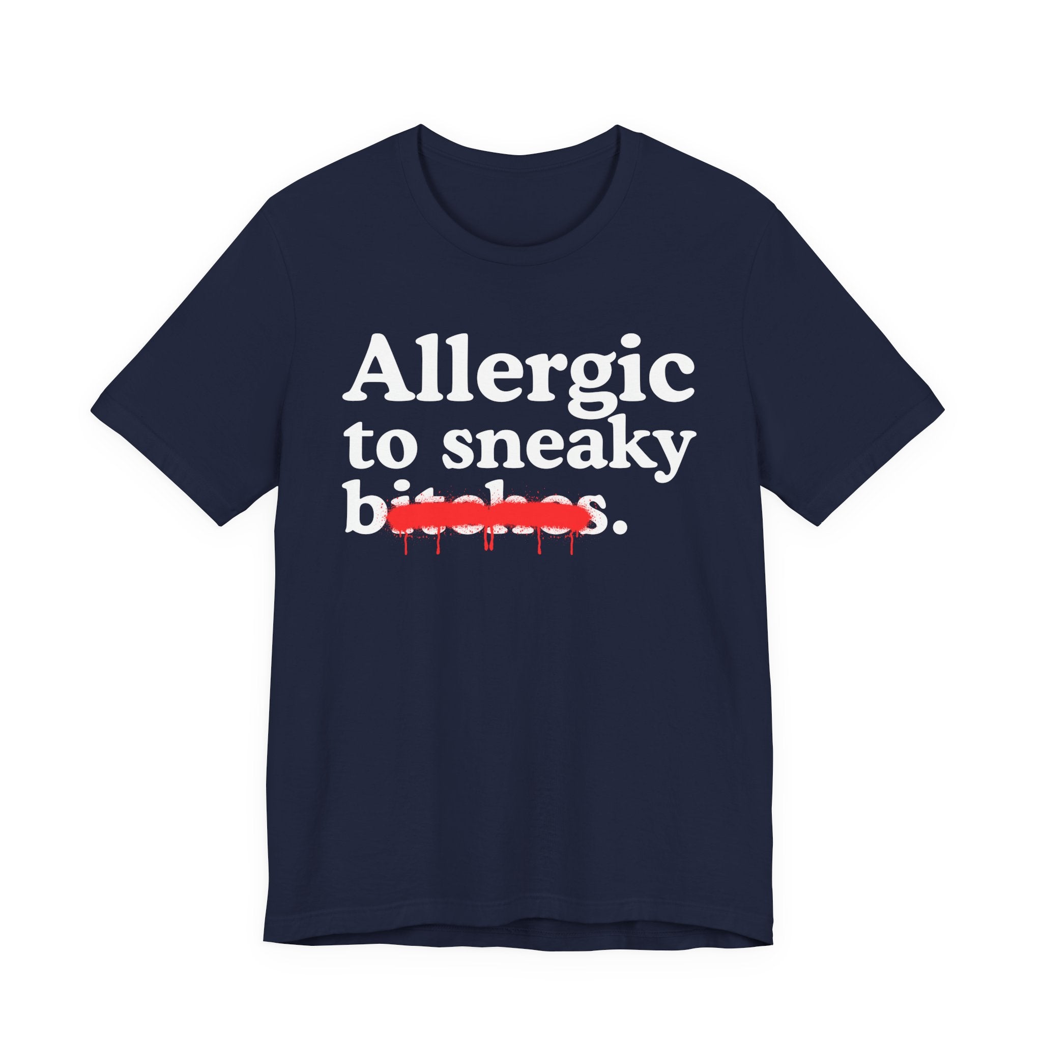 Allergic To Sneaky Bitches — Sarcastic Sassy Statement T-Shirt