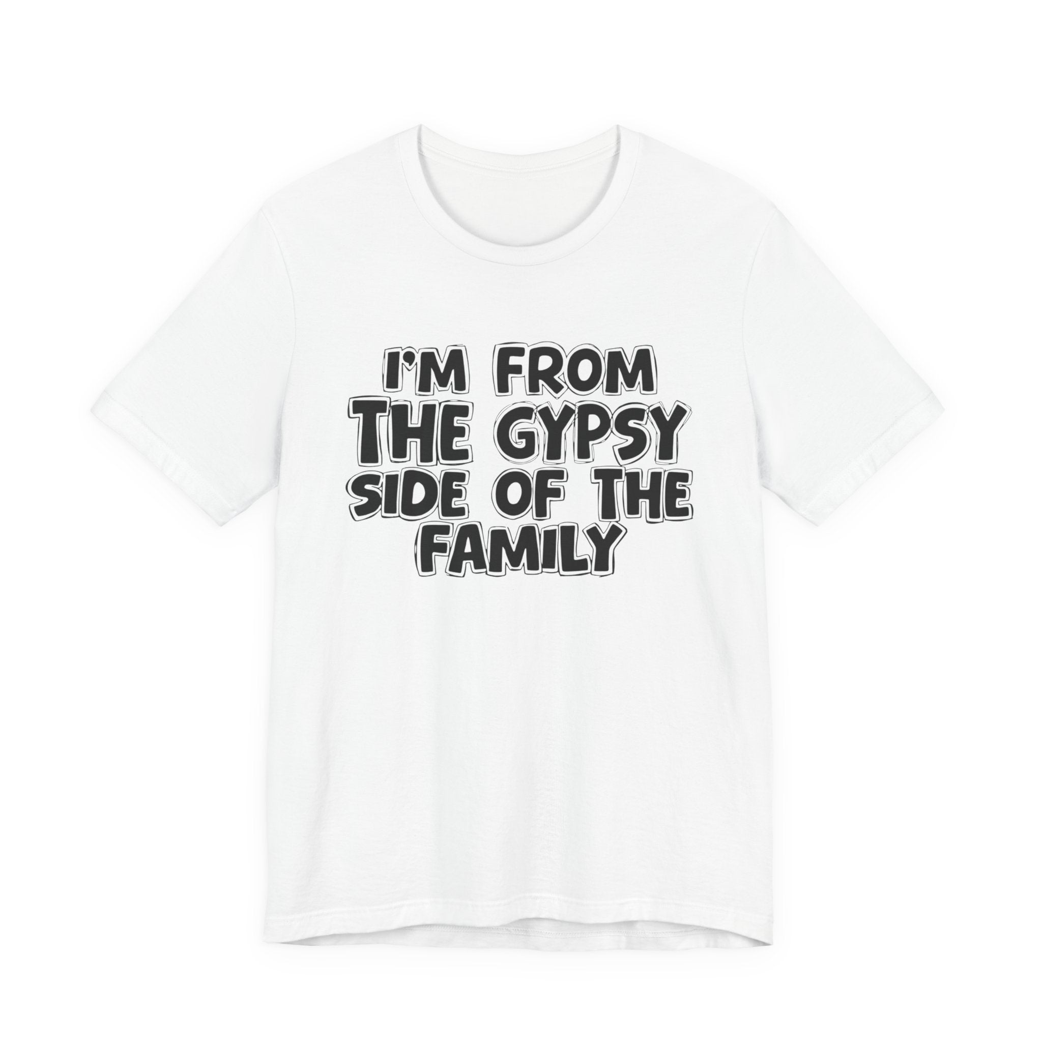 I'm From The Gypsy Side Of The Family - Funny Family Heritage tee