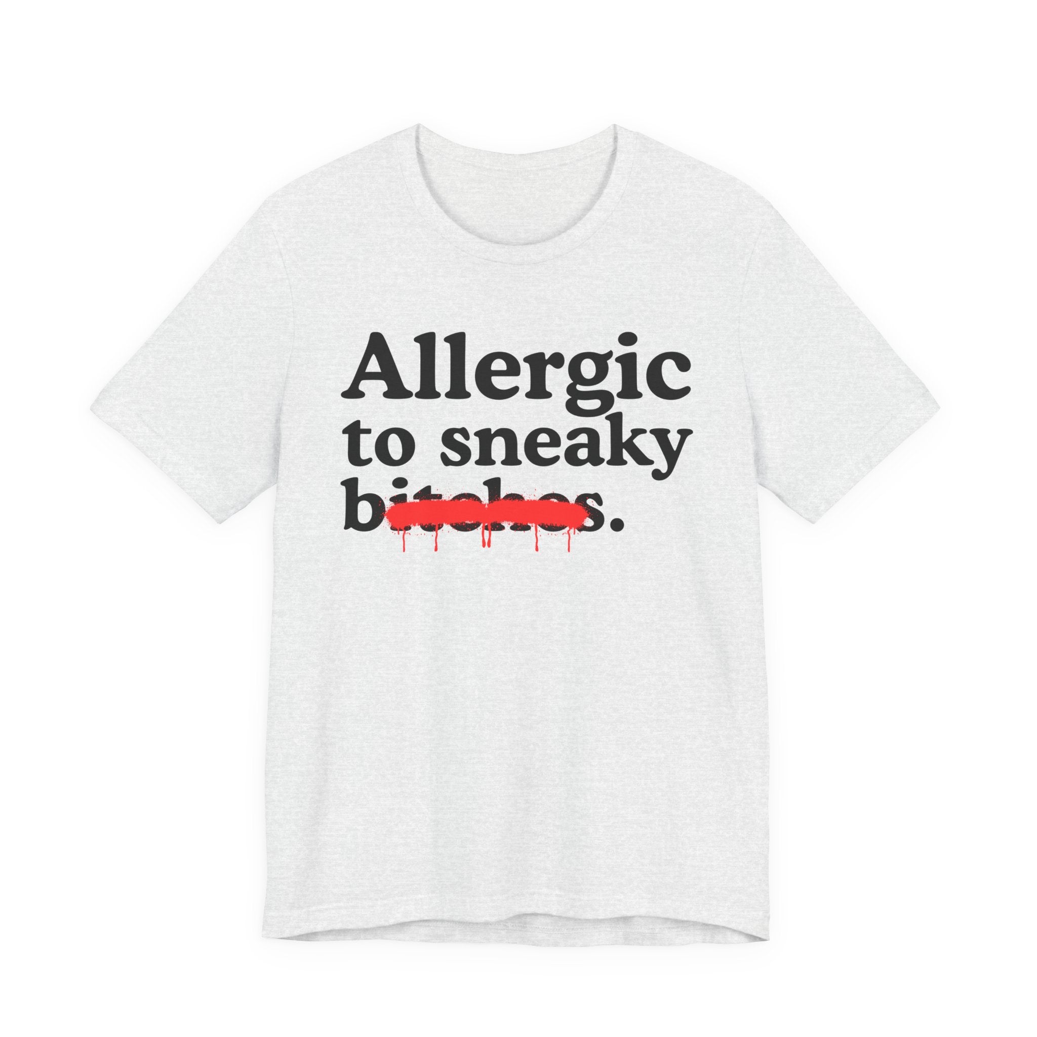 Allergic To Sneaky Bitches — Sarcastic Sassy Statement T-Shirt