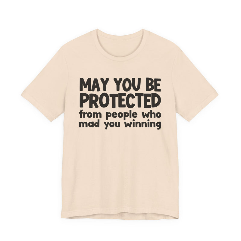 May You Be Protected from People Who Mad You Winning - Inspirational Statement T-Shirt