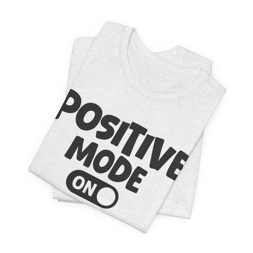 Positive Mode On — Motivational Positive Graphic Tee