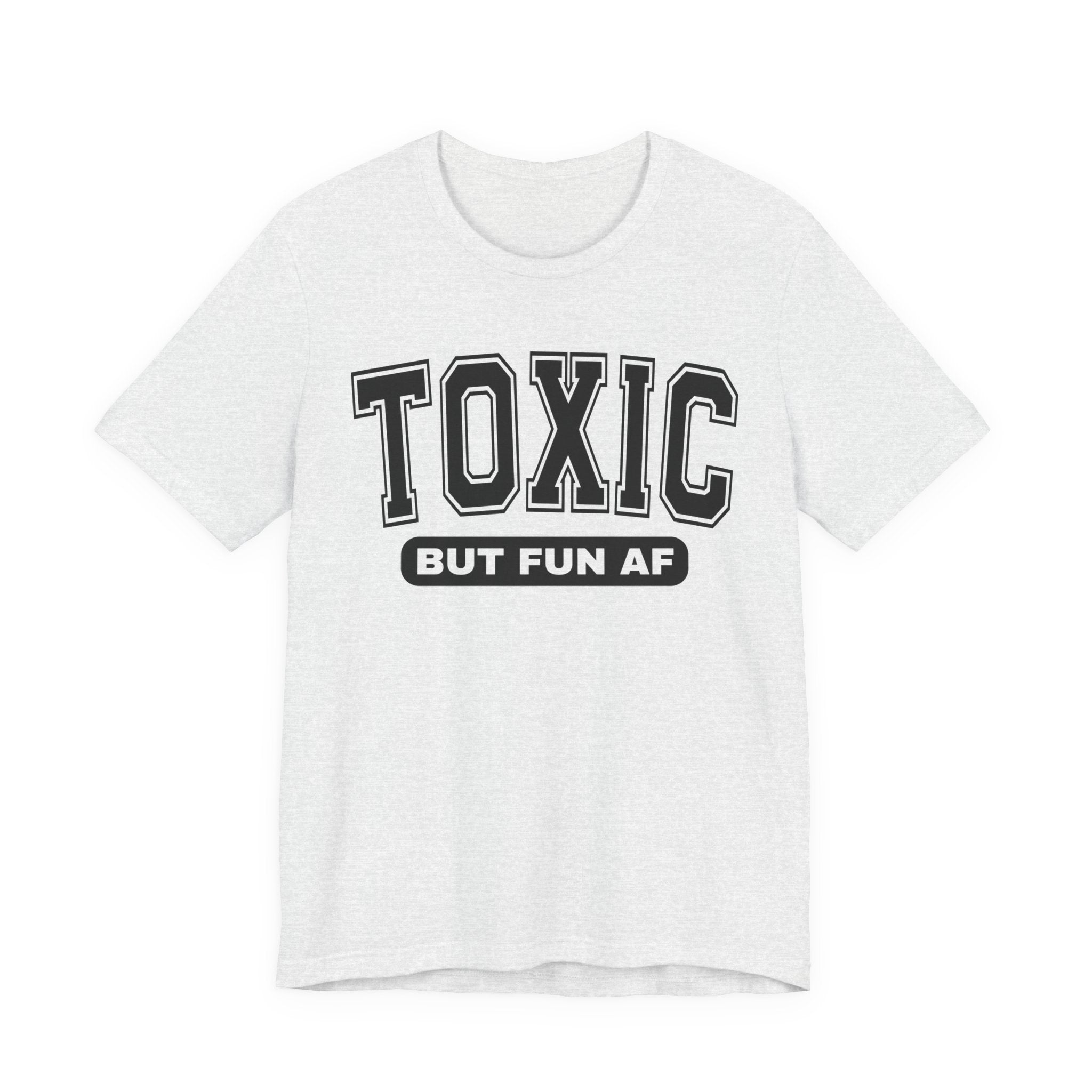 Toxic But Fun AF -T-shirt
