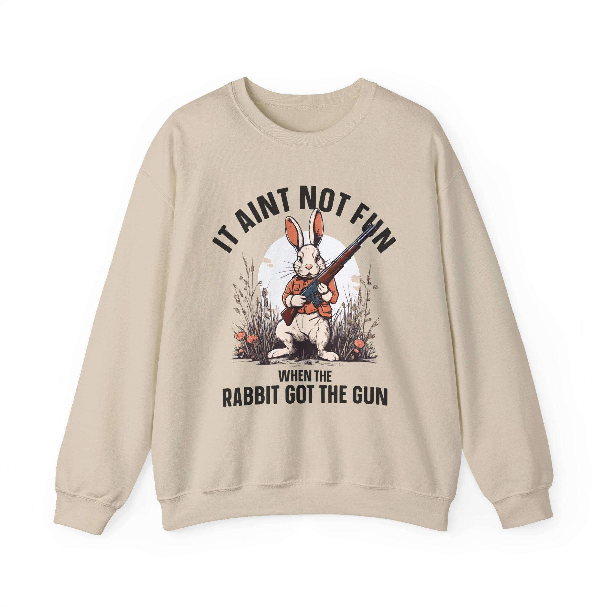 It Aint Not Fun When The Rabbit Got The Gun — Sweatshirt