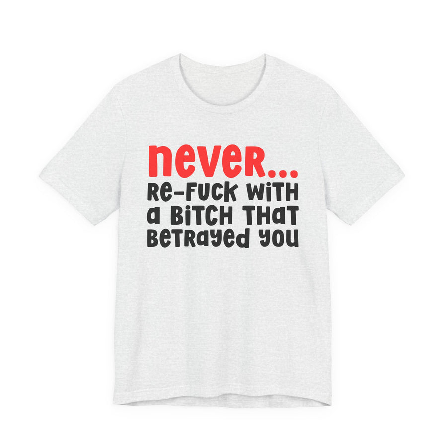 Heather gray t-shirt with red and black lettering reading "never... WITH a [redacted] that betrayed you", front flat-lay view.