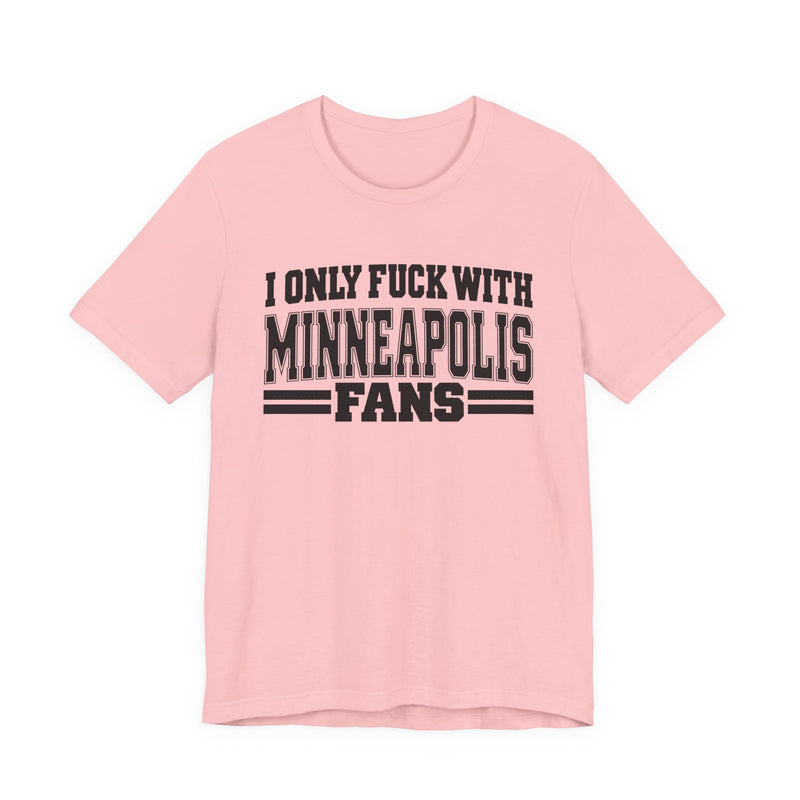 I Only Fuck With Minneapolis Fans — T-Shirt alternate view 11: I ONLY FUCK WITH MINNEAPOLIS FANS in bold statement lettering. Street Talk Designs sports statement apparel.
