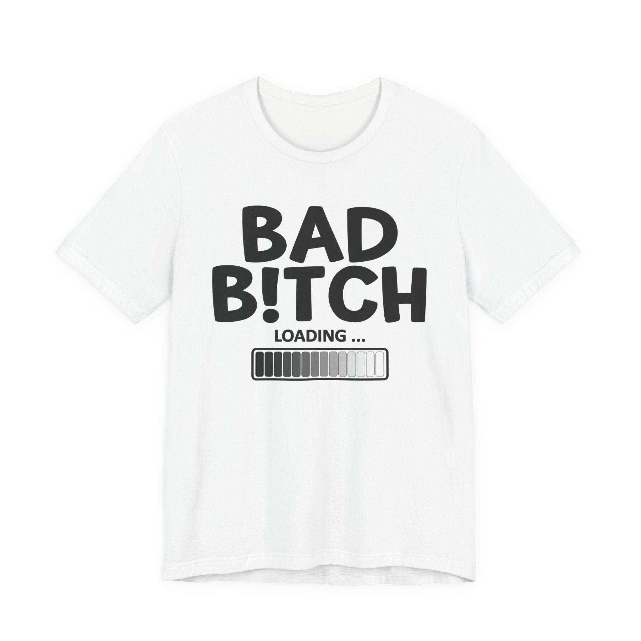 Bad Bitch Loading —T-Shirt
