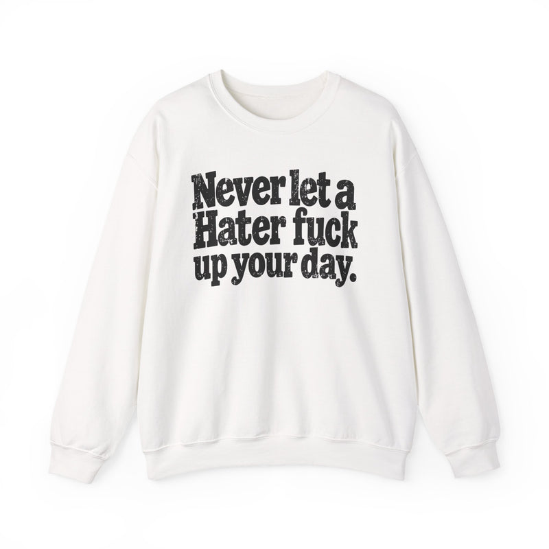 Never Let a Hater Fuck Up Your Day －Street Motivational Sweatshirt