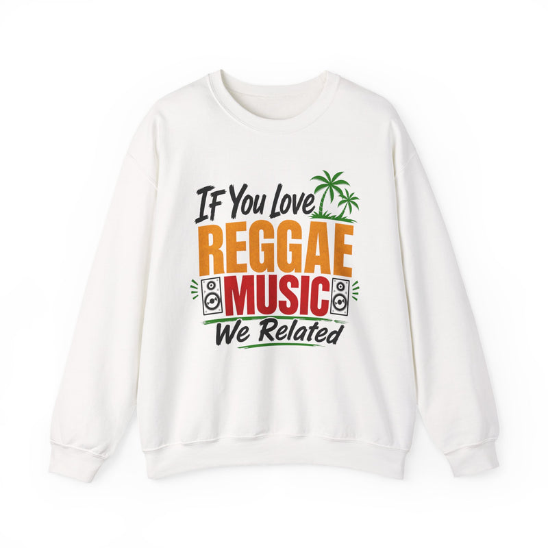 If You Love Reggae Music We Related － Reggae Music Lover Sweatshirt