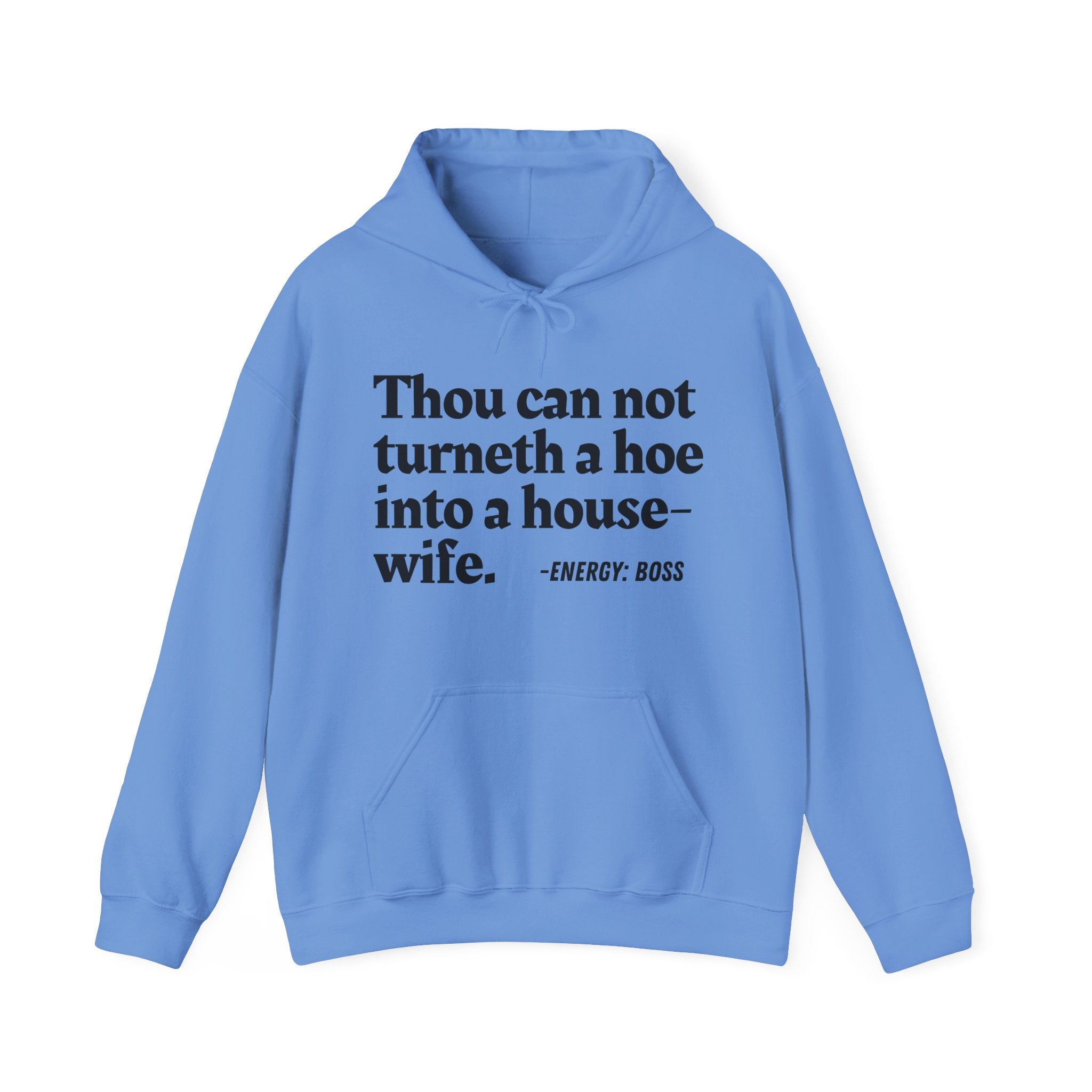 Thou Can Not Turneth A Hoe Into A House Wife - Hoodie