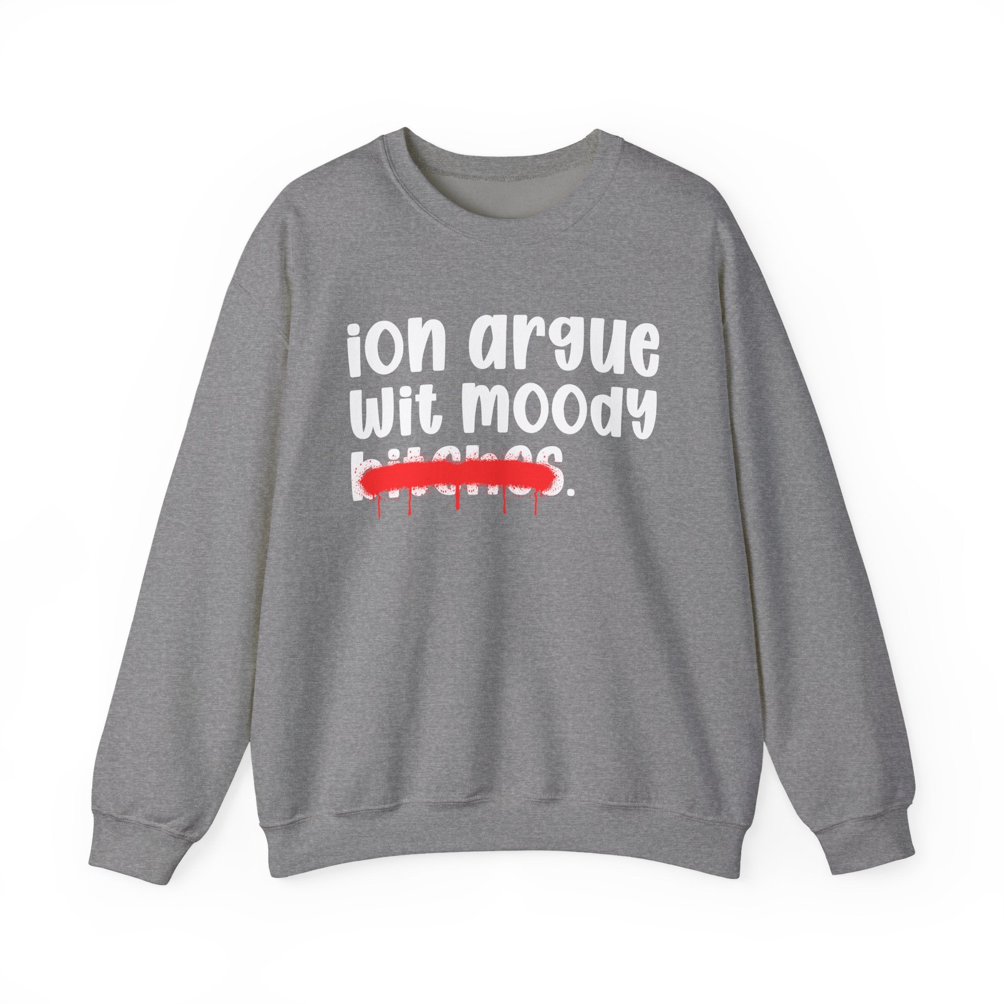 ION (I Don't) Argue Wit Moody Bitches — Funny...
