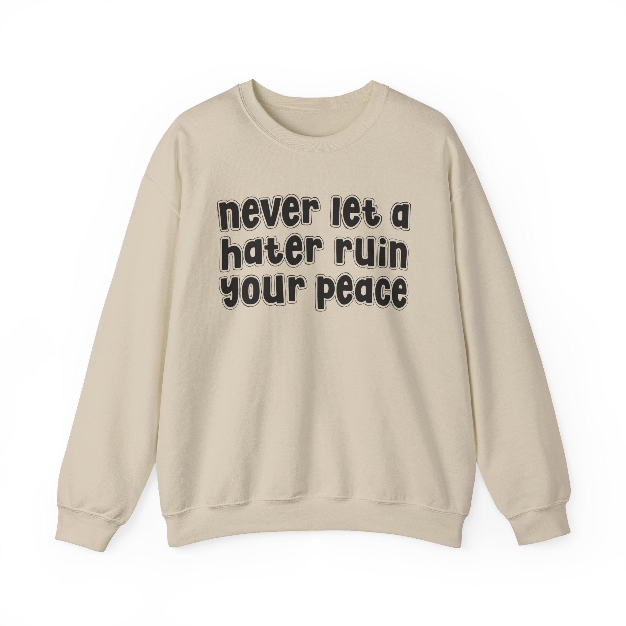 Never Let A Hater Ruin Your Peace － Bold Declaration Sweatshirt