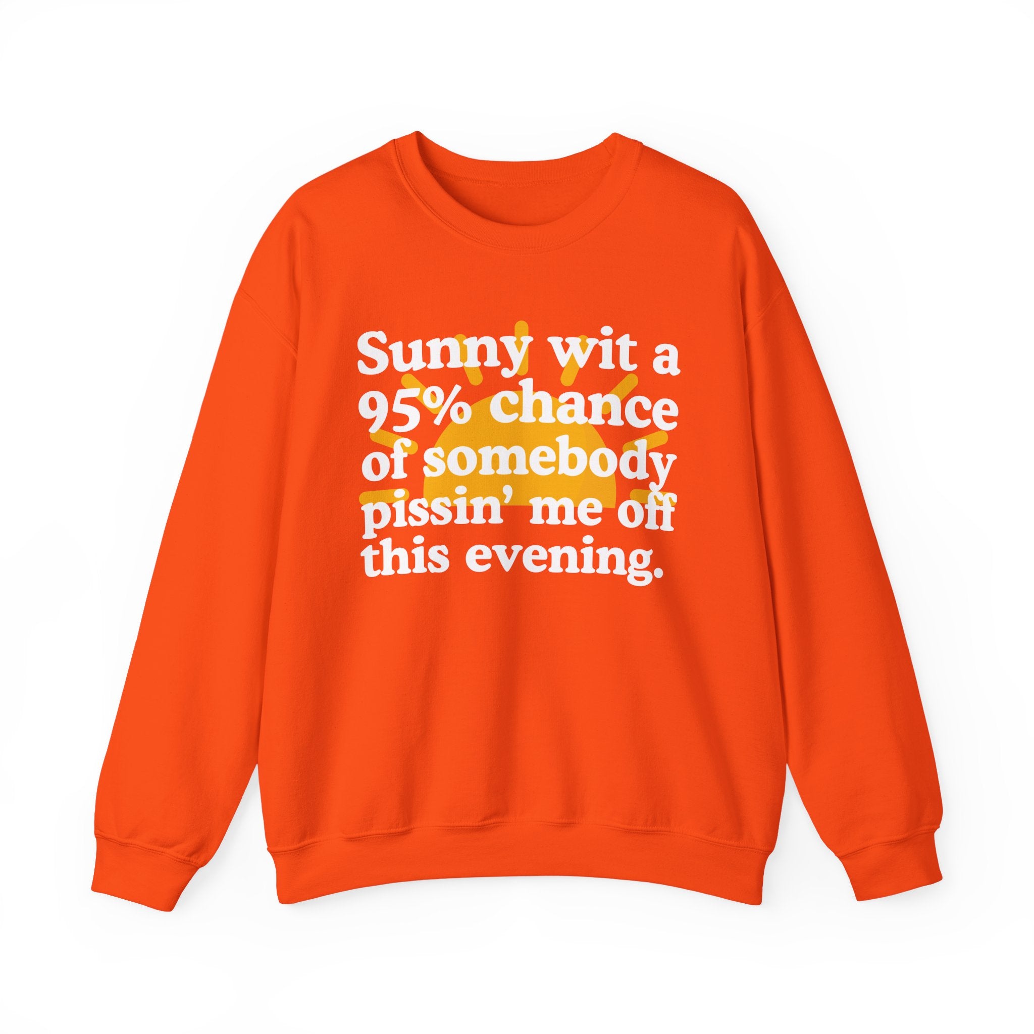 Sunny wit a 95% chance of Somebody Pissin' Me Off This Evening —  Funny Weather Forecast Sweatshirt