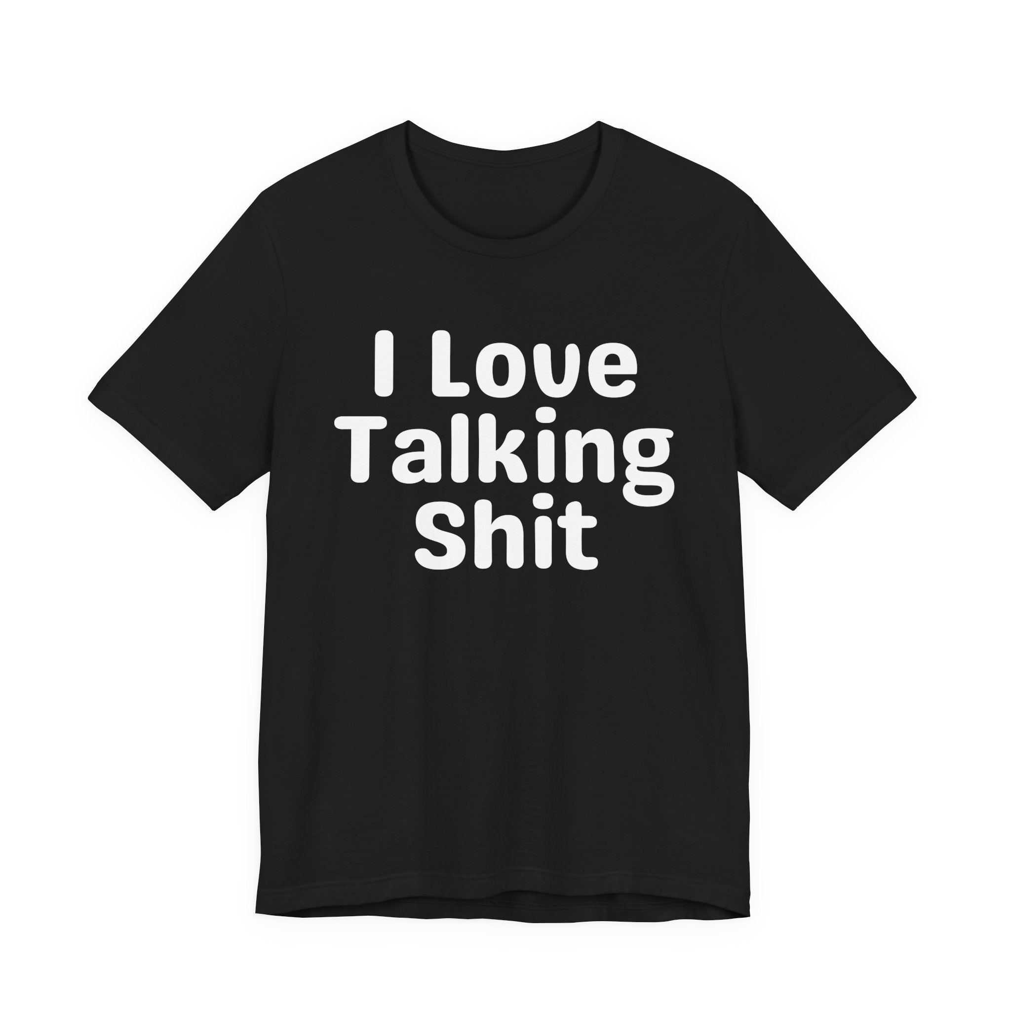 I Love Talking Shit  — Funny Slogan Tee for Bold, Sarcastic Humor