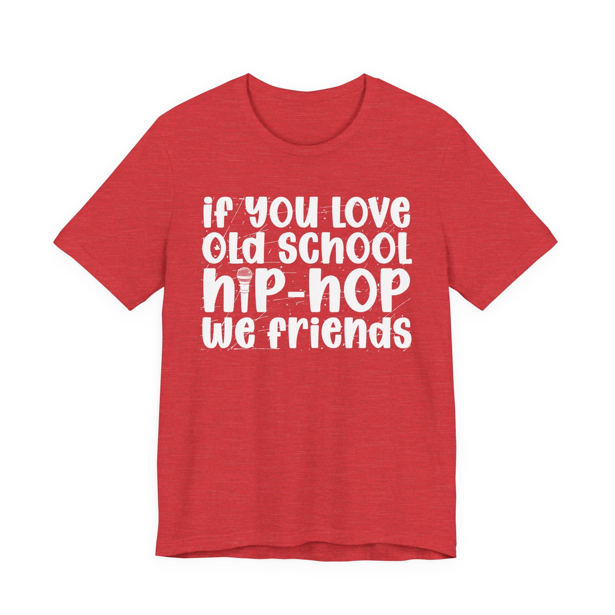If You Love Old School Hip Hop We Friends — Reggaeton Fan T-Shirt