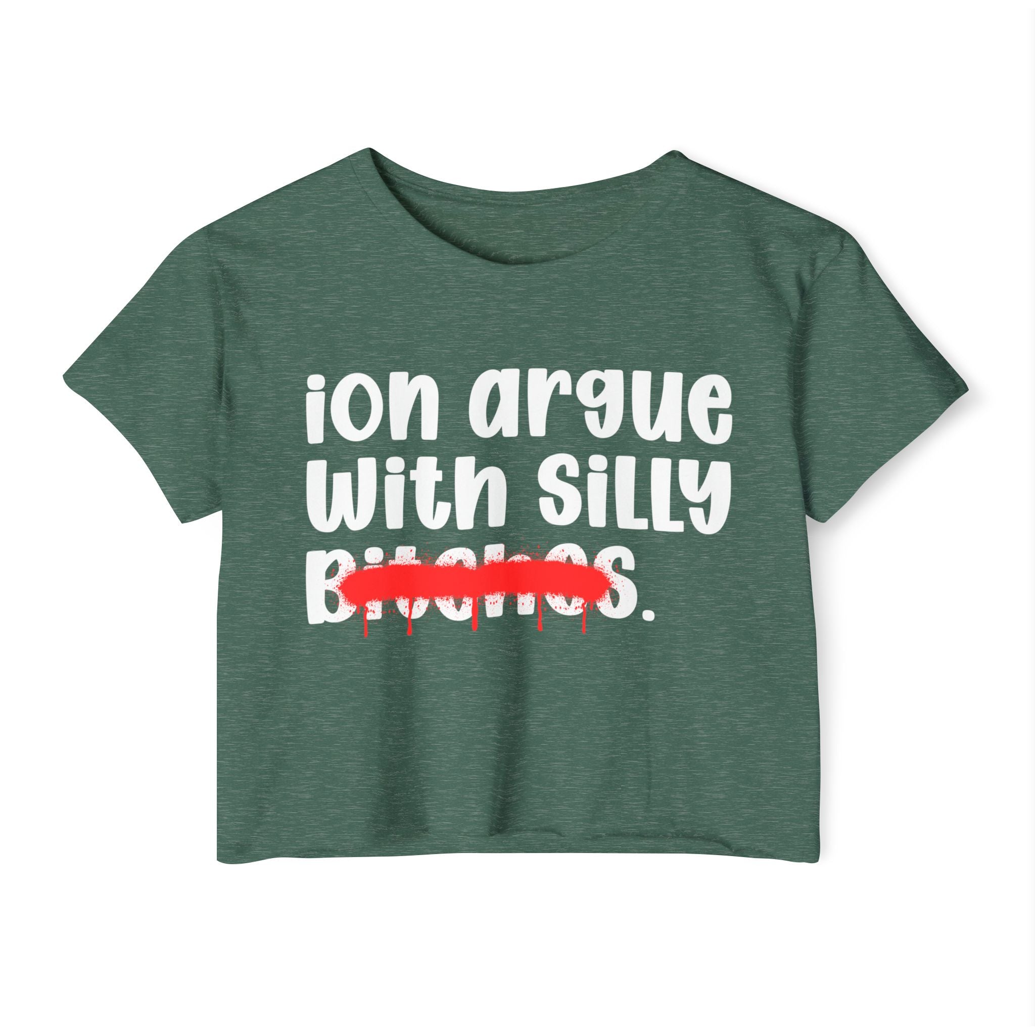 ION (I Don't) Argue With Silly Bitches — Funny Sassy Statement Crop Top