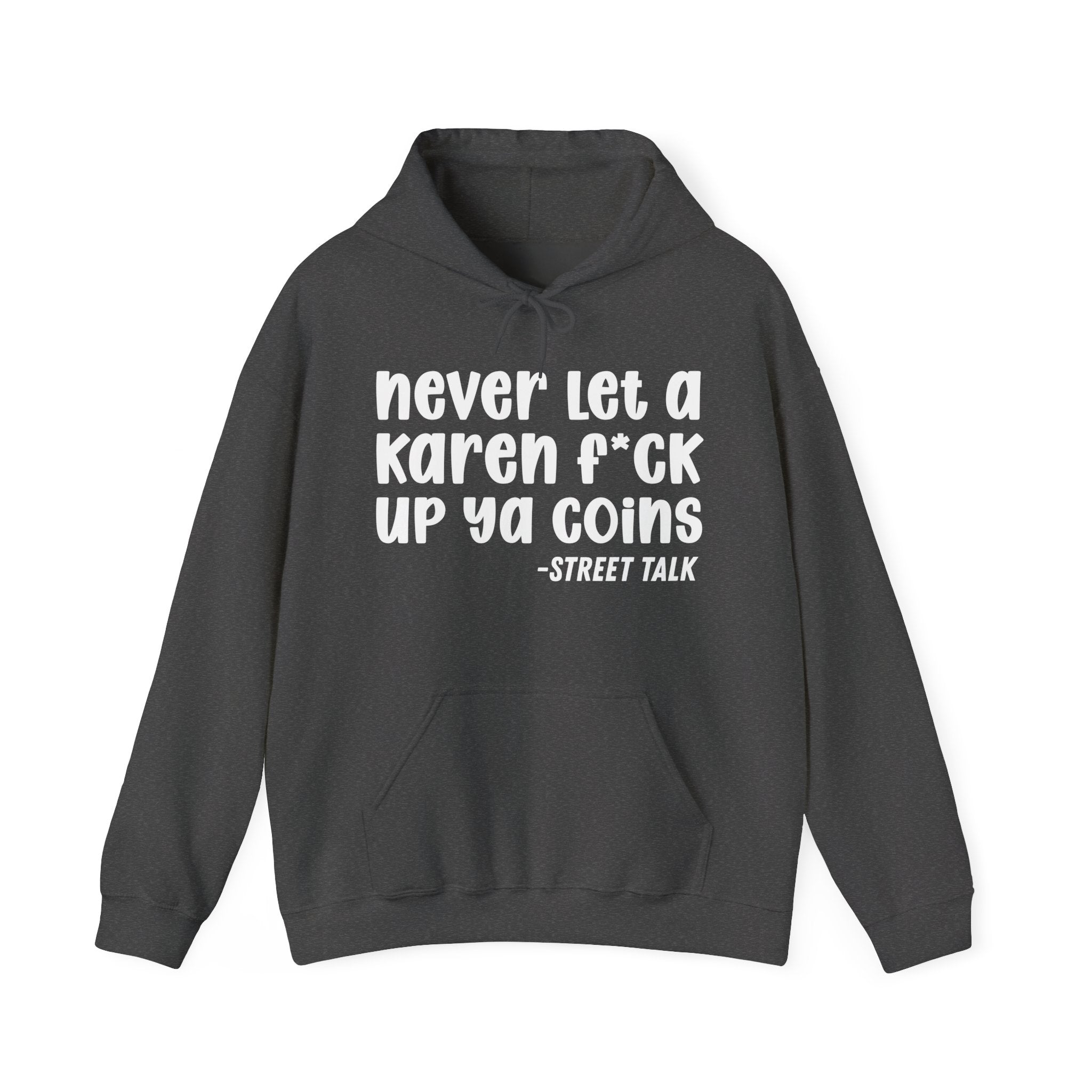 Never Let a Karen Fuck Up Ya Coins - Sarcastic Statement Hoodie