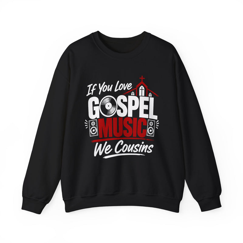If You Love Gospel Music We Cousins － Gospel Music Lover Sweatshirt