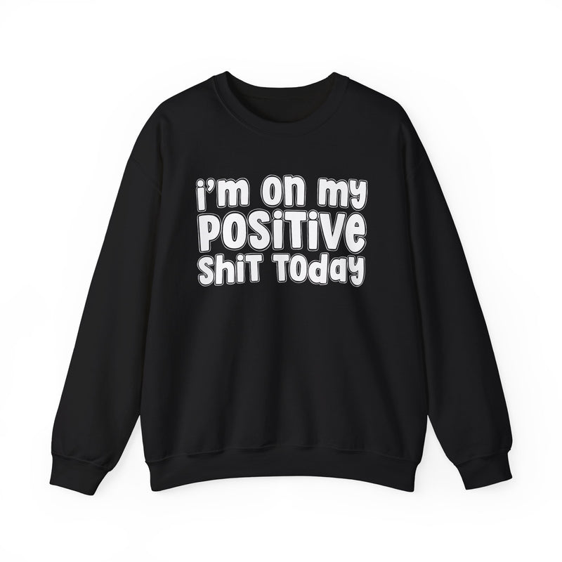 I'm On My Positive Shit Today － Sweatshirt