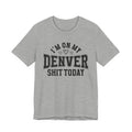I'm On My Denver Shit Today (Hearts) T-shirt