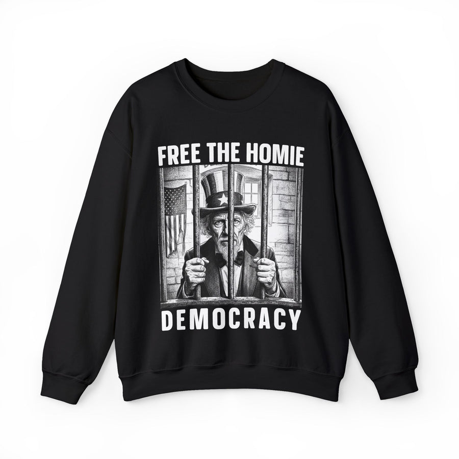 Free The Homie Democracy — Sweatshirt front view: FREE THE HOMIE DEMOCRACY in bold statement lettering. Street Talk Designs politics and power statement apparel.