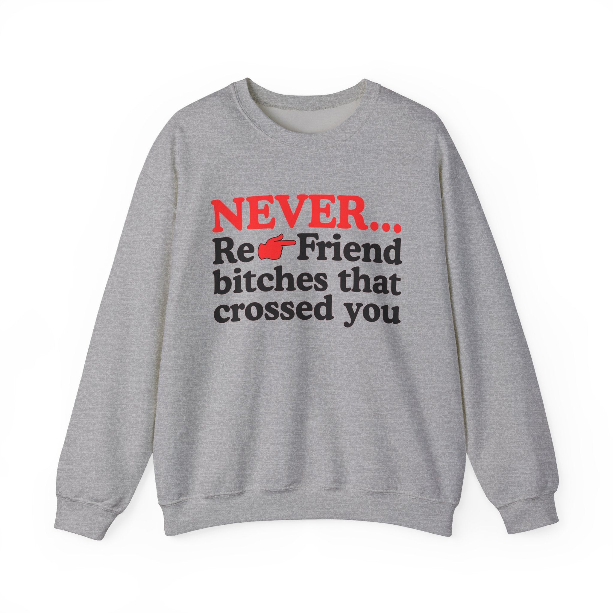 Never Re-Friend Bitches That Crossed You  —  Street Code Sweatshirt
