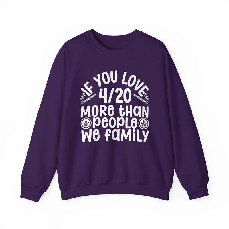 If You Love 4/20 More Than People We Family — Cannabis Lovers Sweatshirt