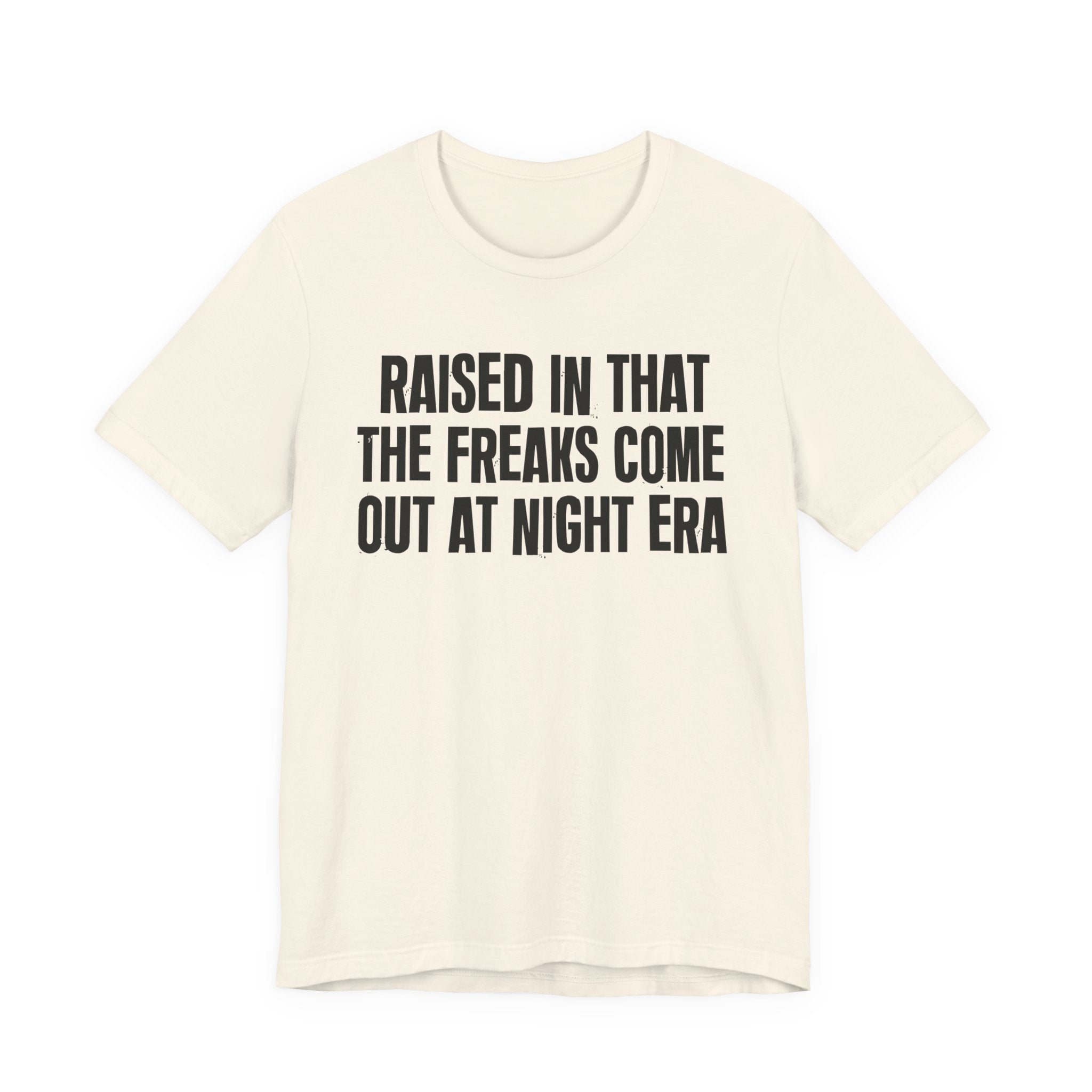 Raised In That The Freaks Come Out At Night Era Tee — Humorous Growing Up Graphic T-Shirt