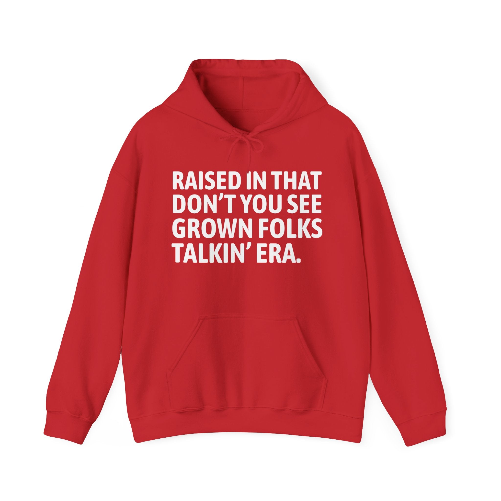 Raised In That Don't You See Grown Folks Talkin' Era — Humorous Growing Up Hoodie