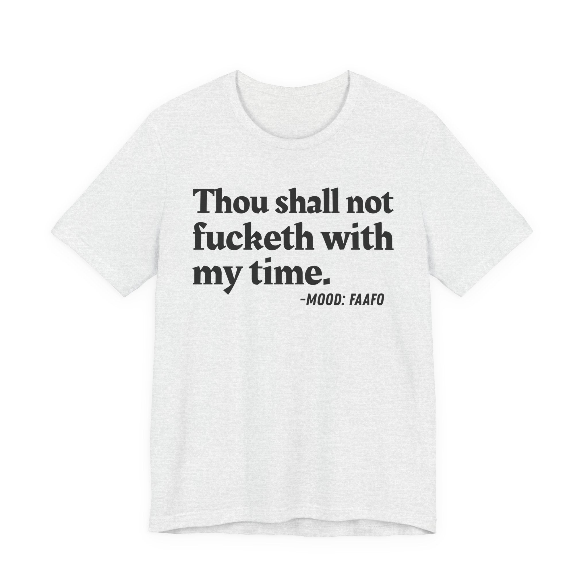 Thou Shall Not Fucketh With My Time Mood T-Shirt —  Statement T-Shirt