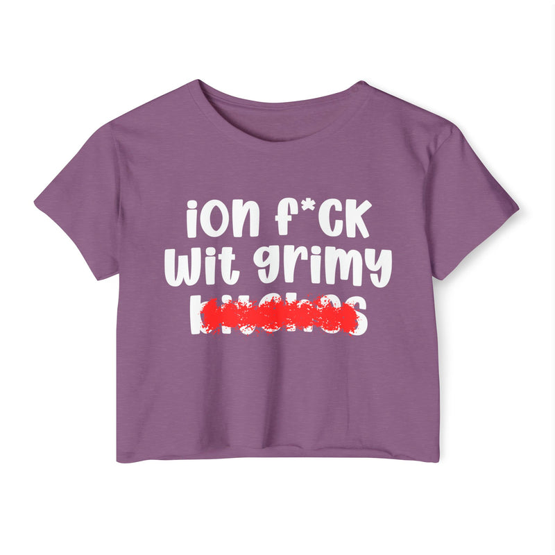 ION (I Don't) FUCK WITH GRIMY BITCHES — Bold Sarcastic Crop Top
