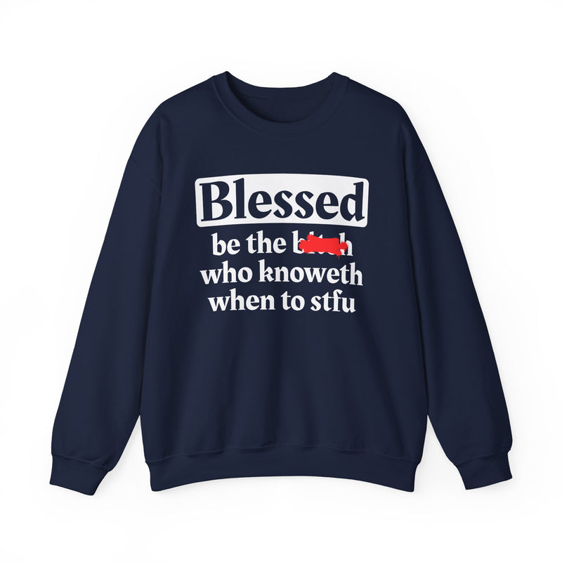 Blessed Be The Bitch Who Knoweth When To STFU － Funny Inspirational Sweatshirt