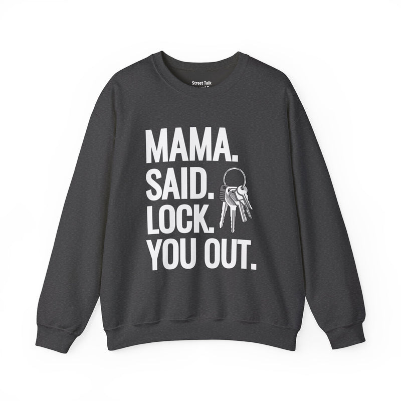 Mama. Said. Lock You Out Sweatshirt