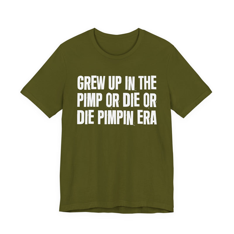 Grew Up In The Pimp Or Die Or Die Pimpin Era