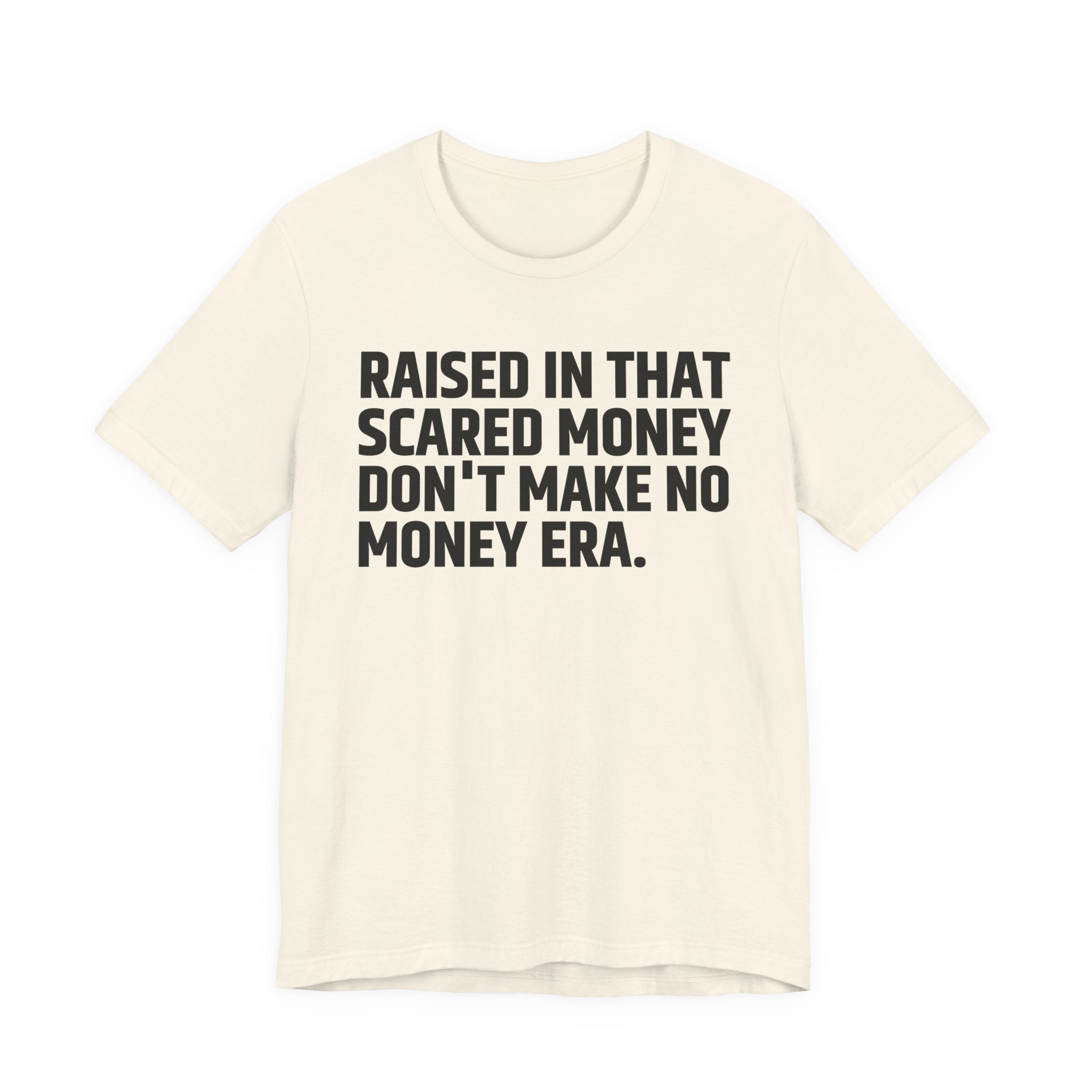 Raised In That Scared Money Don't Make No Money Era - Funny Back In The Days T-Shirt
