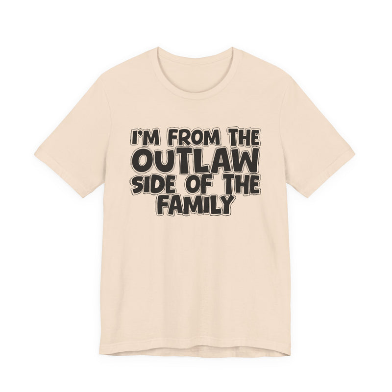 I'm From The Outlaw Side of the Family — Funny Family Pride T-Shirt