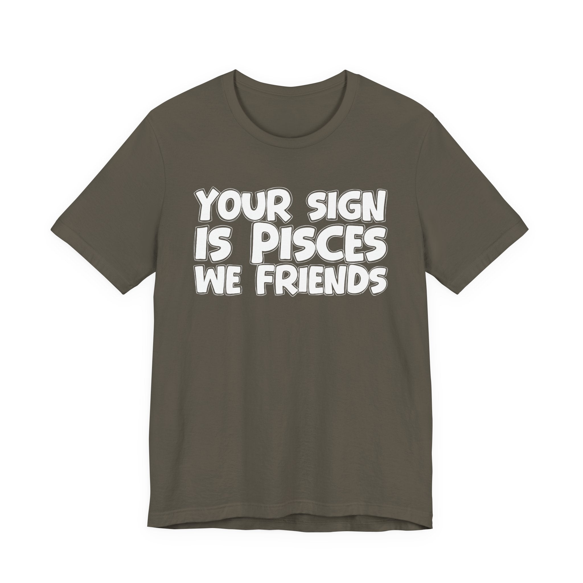 If Your Sign Is PISCES We Friends - Fun Astrology Tee for PICSES
